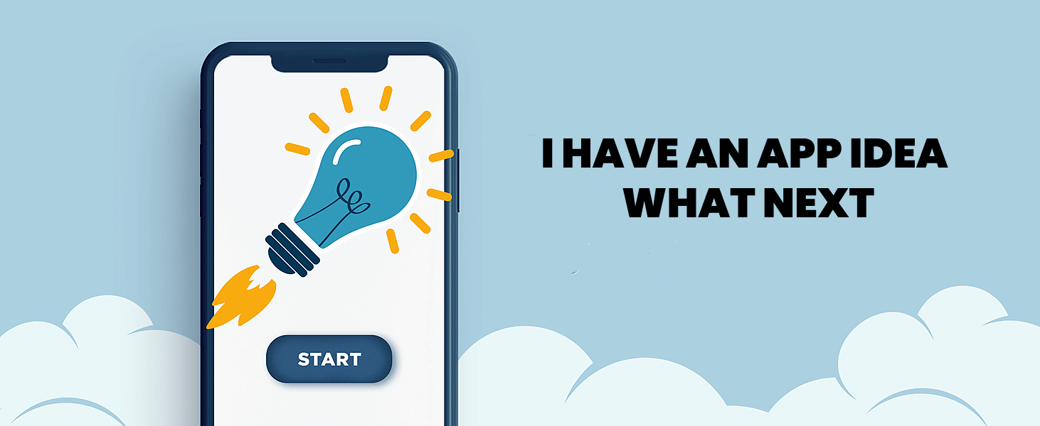 I Have An App Idea Where Do I Start? I Have An App Idea Where Do I Start?