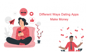Different Ways Dating Apps Make Money