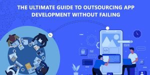 How To Outsource App Development Without Any Failure