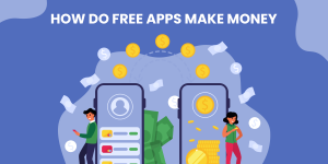 How Do Free Apps Make Money in 2022?
