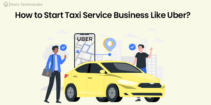 How to Start a Taxi Service Business Like Uber