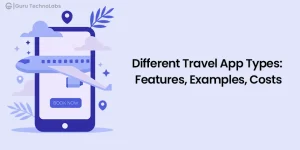 Travel App Types & Their Respective Features, Examples and Development Costs