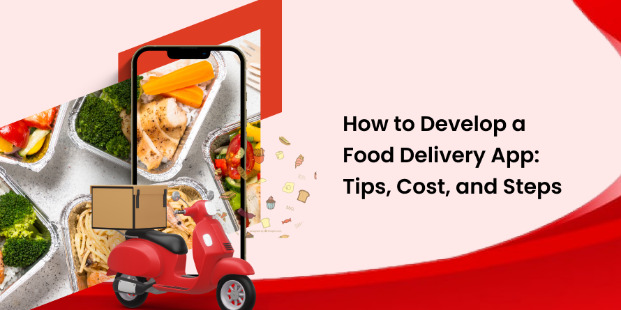 How to Develop a Food Delivery App | Tips, Cost, and Steps