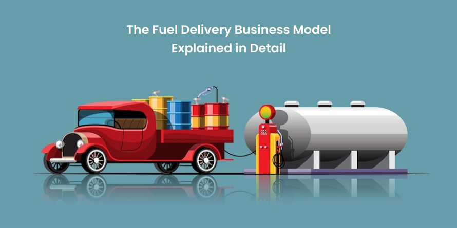 The Fuel Delivery Business Model Explained in Detail