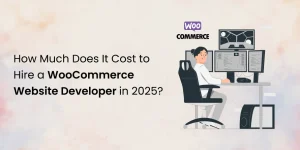 How Much Does It Cost to Hire a WooCommerce Website Developer - Featured Image