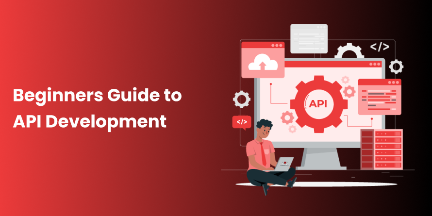 Beginners Guide to API Development: Understanding Terminology, Tools, and Best Practices