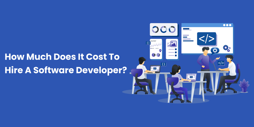 How Much Does It Cost To Hire A Software Developer? Here’s Breakdown