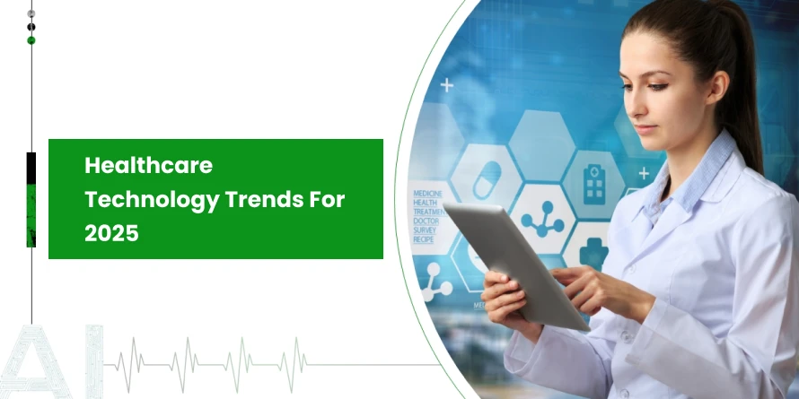 Top 12 Healthcare Technology Trends for 2025 and Beyond