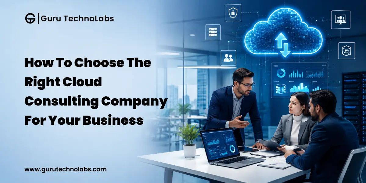 How to Choose the Right Cloud Consulting Company for Your Business