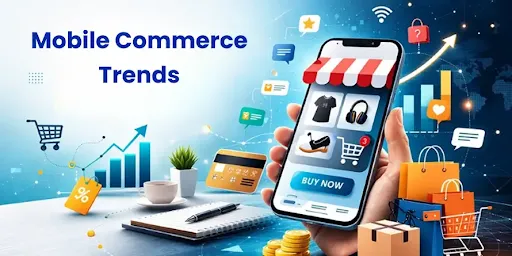 Mobile Commerce Trends 2026: What eCommerce Startups Need to Know