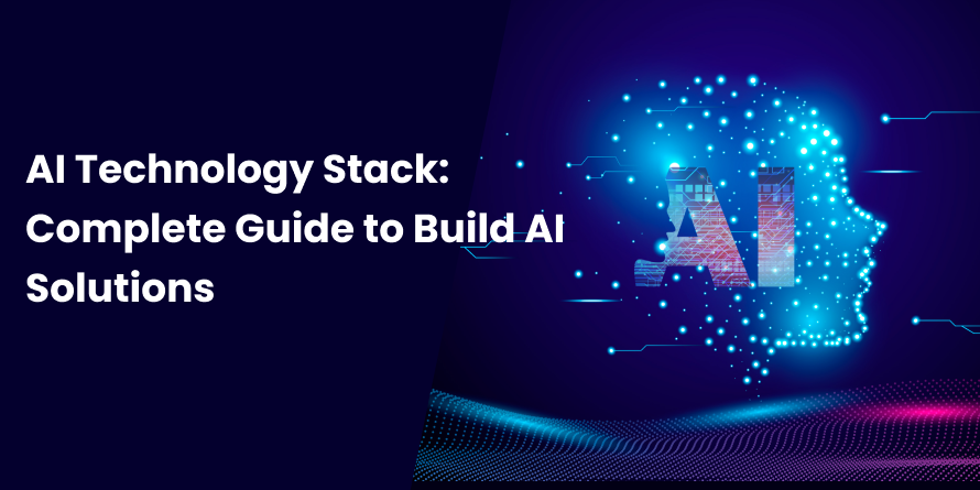 AI Technology Stack: Complete Guide to Build AI Solutions