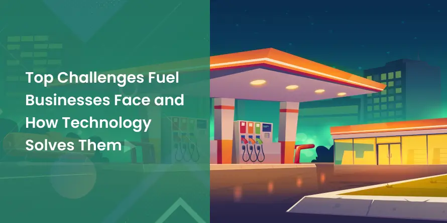 Top Challenges Fuel Businesses Face and How Technology Solves Them