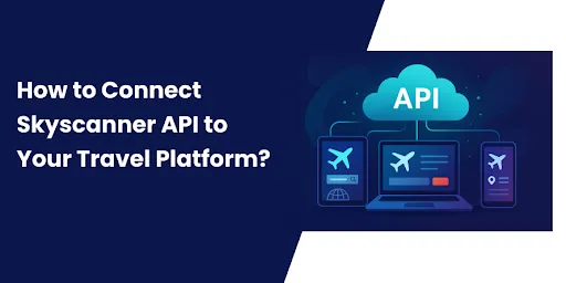 How to Connect Skyscanner API to Your Website or Mobile App?