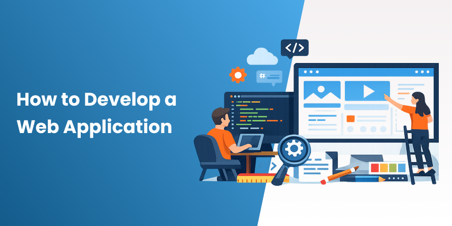 How to Develop a Web Application (Step-by-Step Guide)