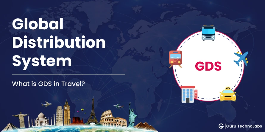 What is GDS in Travel? Importance, Providers, Challenges & Future Trends